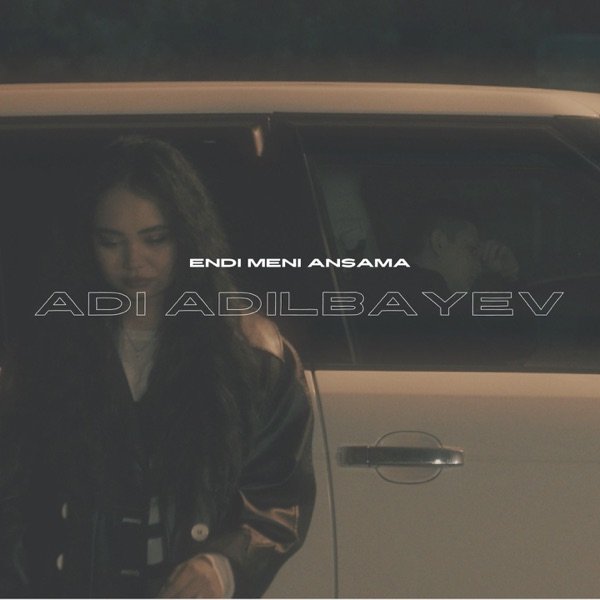 Adi Adilbayev – Endi meni ansama