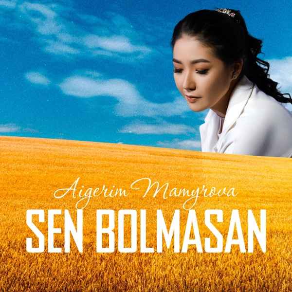 Aigerim Mamyrova – Sen bolmasan