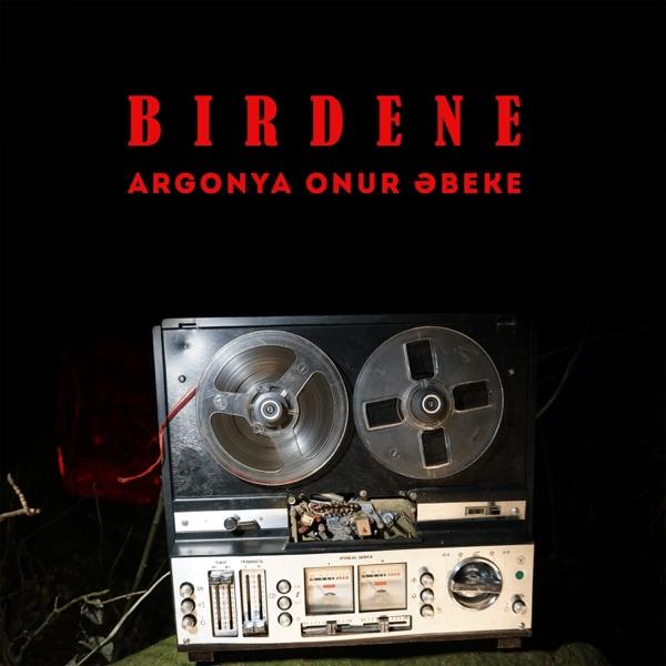 Argonya & Onur & Әbeke – Birdene