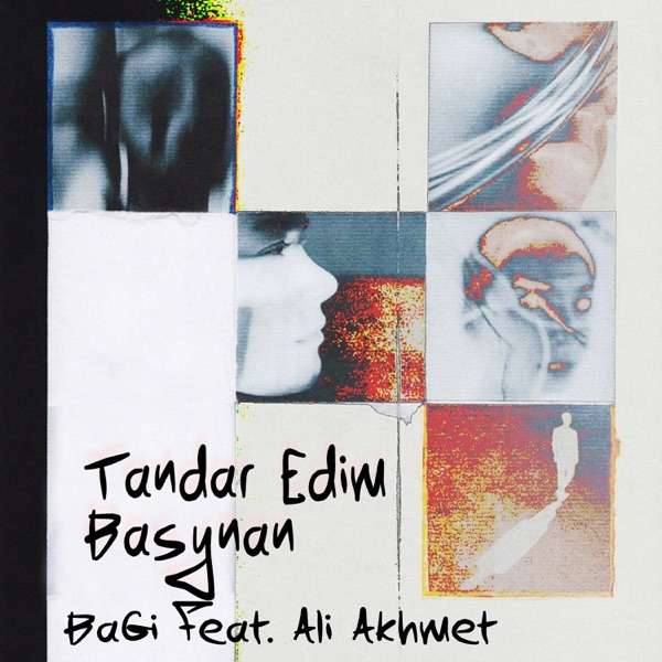 BaGi & Али Ахмет – Tandar Edim Basynan