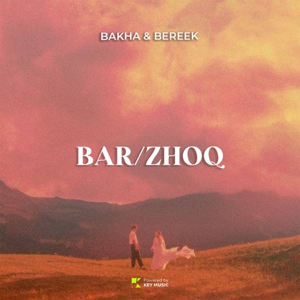 Bakha & Bereek – Bar–Zhoq