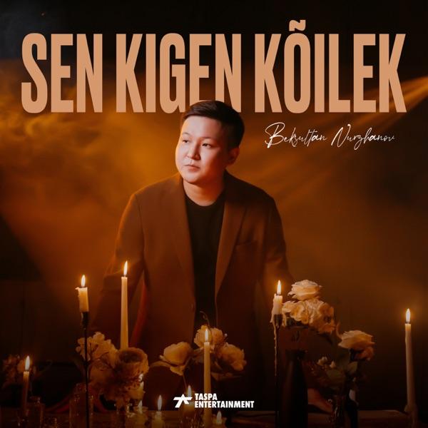 Beksultan Nurzhanov - Sen kigen kõilek
