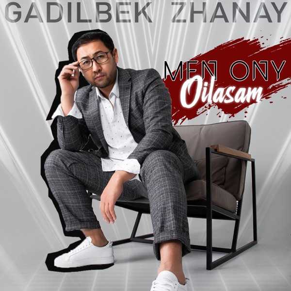 Gadilbek Zhanay – Men Ony Oilasam