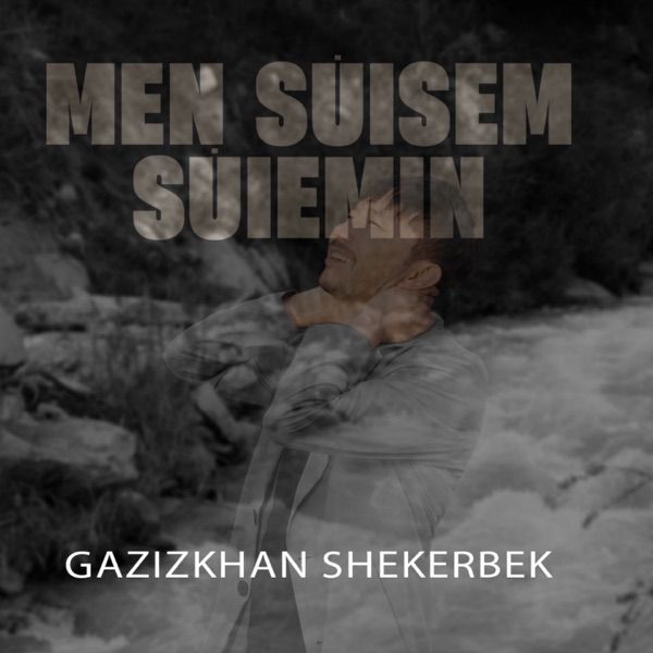 Ғазизхан Шекербеков – Men süisem süiemin