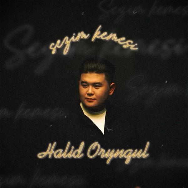 Halid Orynqul – Sezim kemesi