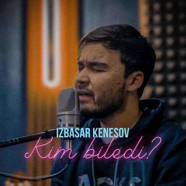 Izbasar Kenesov – Kim Biledi