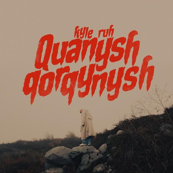 Kyle Ruh – Quanysh Qorqynysh