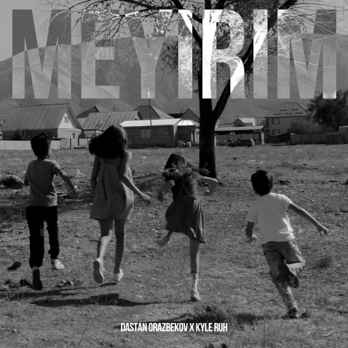 Kyle Ruh & Дастан Оразбеков – Meyirim