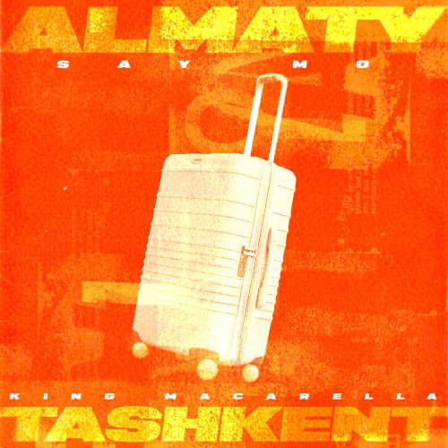 Say Mo, King Macarella – ALMATY — TASHKENT