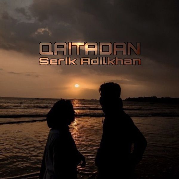 Serik Adilkhan – Qaitadan