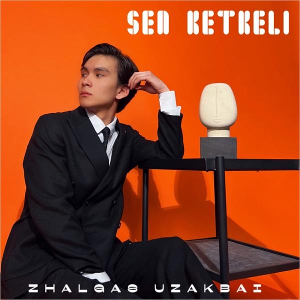 Zhalgas Uzakbai – Sen Ketkeli